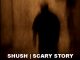 Shush | True Scary Story | Scary For Kids